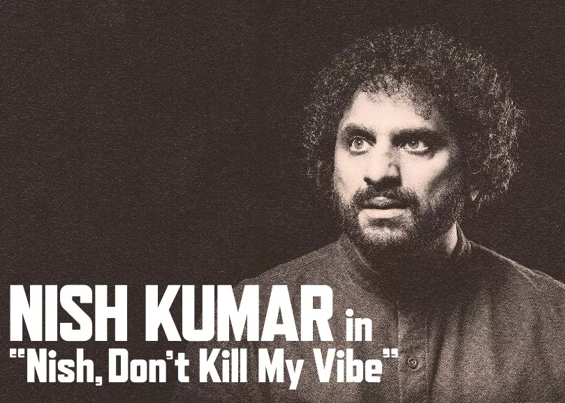 Nish Kumar: Nish, Don’t Kill My Vibe